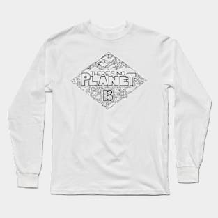 There's no planet B - black version Long Sleeve T-Shirt